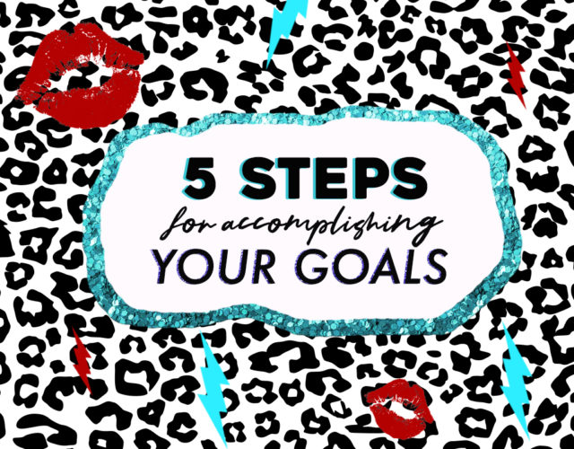 5 Steps for Accomplishing Your Goals